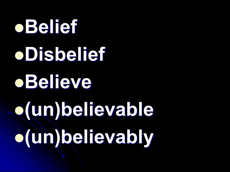 Belief Disbelief Believe (un)believable (un)believably